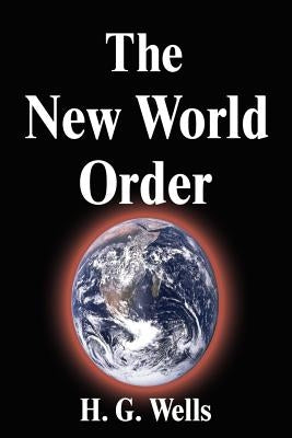 The New World Order by Wells, H. G.