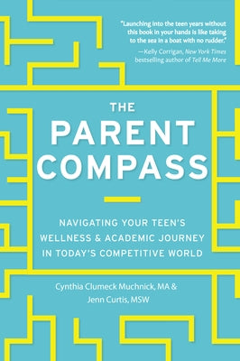 The Parent Compass: Navigating Your Teen's Wellness and Academic Journey in Today's Competitive World by Muchnick, Cynthia Clumeck