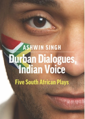 Durban Dialogues, Indian Voice: Five South African Plays by Singh, Ashwin