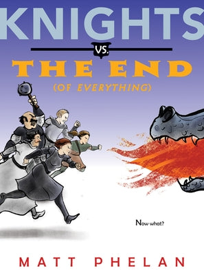 Knights vs. the End (of Everything) by Phelan, Matt