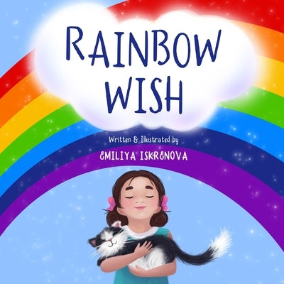 Rainbow Wish: A rhyming picture book for kids ages 5-8, about how the Rainbow is made, what its colors mean and what gifts they give by Iskrenova, Emiliya