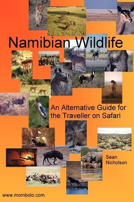 Namibian Wildlife - An Alternative Guide for the Traveller on Safari by Nicholson, Sean