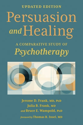 Persuasion and Healing: A Comparative Study of Psychotherapy by Frank, Jerome D.
