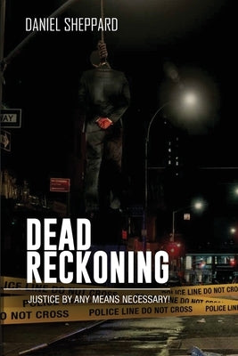 Dead Reckoning: Justice By Any Means Necessary! by Daniel Sheppard