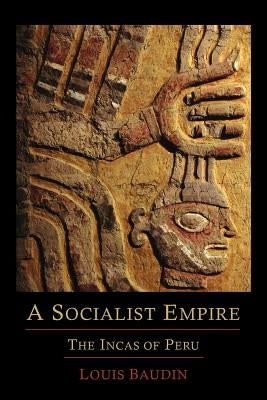 A Socialist Empire: The Incas of Peru by Baudin, Louis