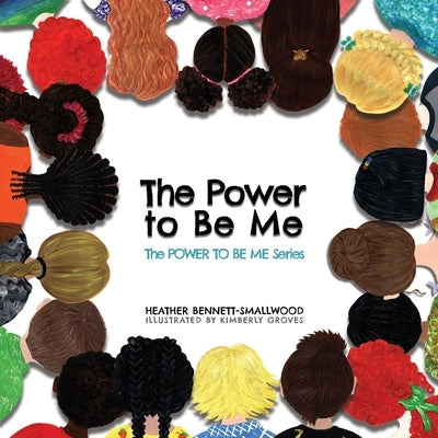 The Power to Be Me by Bennett-Smallwood, Heather