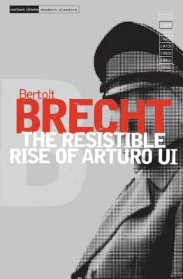 The Resistable Rise of Arturo Ui by Brecht, Bertolt