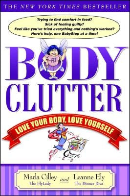 Body Clutter: Love Your Body, Love Yourself by Cilley, Marla