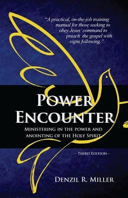 Power Encounter: Ministering in the Power and Anointing of the Holy Spirit by Miller, Denzil R.