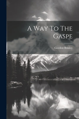 A Way To The Gaspe by Brinley, Gordon