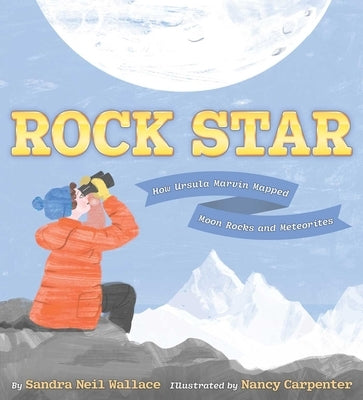 Rock Star: How Ursula Marvin Mapped Moon Rocks and Meteorites by Wallace, Sandra Neil
