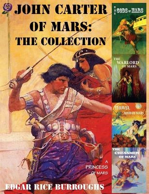 John Carter of Mars: The Collection - A Princess of Mars; The Gods of Mars; The Warlord of Mars; Thuvia, Maid of Mars; The Chessmen of Mars by Burroughs, Edgar Rice