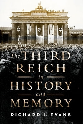 The Third Reich in History and Memory by Evans, Richard J.