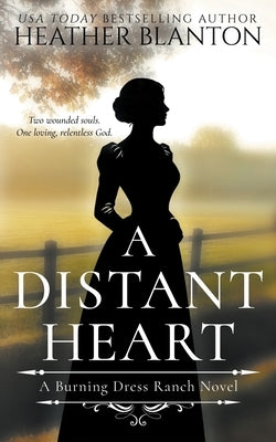 A Distant Heart: A Sweet Western Christian Romance by Blanton, Heather