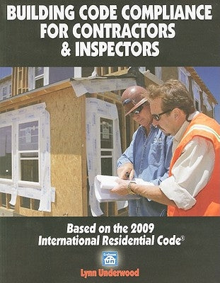 Building Code Compliance for Contractors & Inspectors: Based on the 2009 International Residential Code by Underwood, Lynn