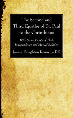 The Second and Third Epistles of St. Paul to the Corinthians by Kennedy, James Houghton D. D.