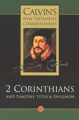 2 Corinthians and Timothy, Titus and Philemon by Calvin, John