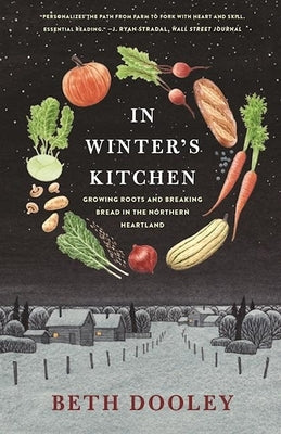 In Winter's Kitchen: Growing Roots and Breaking Bread in the Northern Heartland by Dooley, Beth