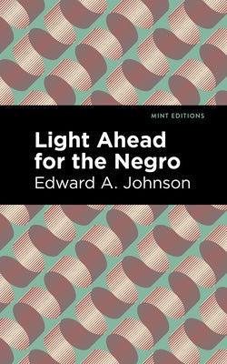 Light Ahead for the Negro by Johnson, Edward A.