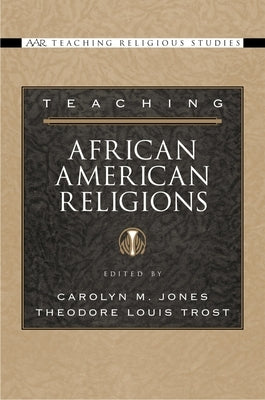 Teaching African American Religions by Jones, Carolyn M.