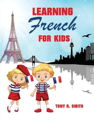 Learning French for Kids: Early Language Learning System by Smith, Tony R.