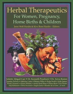 Herbal Therapeutics For Women, Pregnancy, Home Birth, & Children by Hardin, Kiva Rose