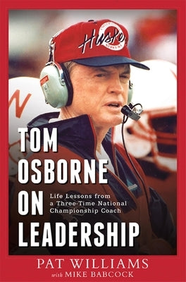 Tom Osborne on Leadership: Life Lessons from a Three-Time National Championship Coach by Williams, Pat