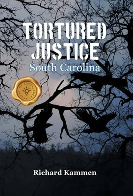 Tortured Justice, South Carolina by Kammen, Richard