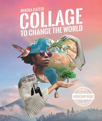 Collage to Change the World by Elizegi, Rebeka