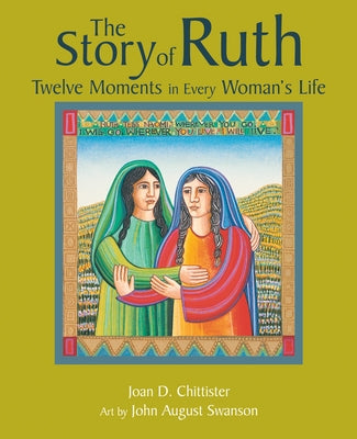 The Story of Ruth: Twelve Moments in Every Woman's Life by Chittister, Joan