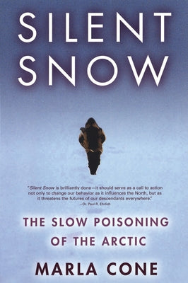 Silent Snow: The Slow Poisoning of the Arctic by Cone, Marla