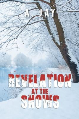 Revelation at the Snows by Jay, A.