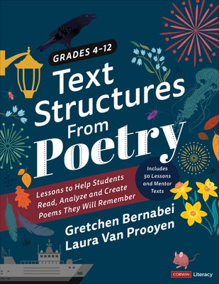 Text Structures from Poetry, Grades 4-12: Lessons to Help Students Read, Analyze, and Create Poems They Will Remember by Bernabei, Gretchen