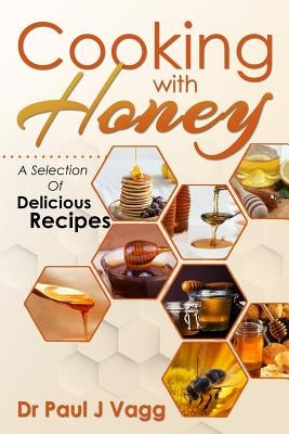 Cooking With Honey: A Selection Of Delicious Recipes by Pepitojr, Jose