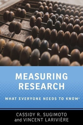 Measuring Research: What Everyone Needs to Know(r) by Sugimoto, Cassidy R.