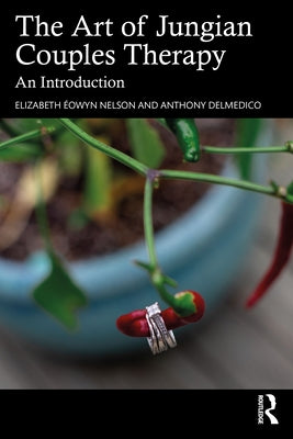 The Art of Jungian Couples Therapy: An Introduction by &#195;&#137;owyn Nelson, Elizabeth