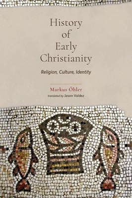 History of Early Christianity: Religion, Culture, Identity by Ãhler, Markus