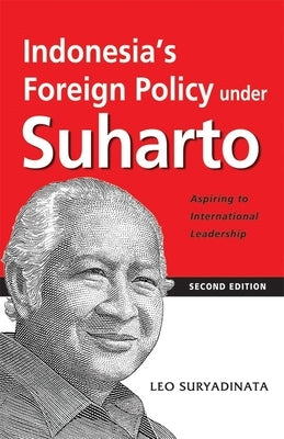 Indonesia's Foreign Policy Under Suharto: Aspiring to International Leadership (2nd Edition) by Suryadinata, Leo