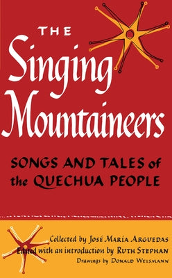 The Singing Mountaineers: Songs and Tales of the Quechua People by Arguedas, Jos Mara