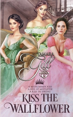 Kiss the Wallflower: Books 1-3 by Gill, Tamara