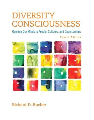 Diversity Consciousness: Opening Our Minds to People, Cultures, and Opportunities by Bucher, Richard