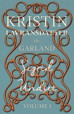 The Garland;Kristin Lavransdatter - Volume I by Undset, Sigrid