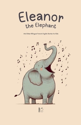 Eleanor the Elephant And Other Bilingual French-English Stories for Kids by Bilingual, Pomme