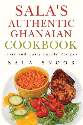 Sala's Authentic Ghanaian Cookbook by Snook, Sala