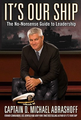 It's Our Ship: The No-Nonsense Guide to Leadership by Abrashoff, D. Michael