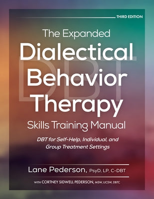 The Expanded Dialectical Behavior Therapy Skills Training Manual, 3rd Edition by Pederson Lane Pederson Cortney Sidwell