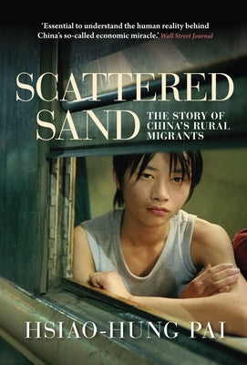 Scattered Sand: The Story of China's Rural Migrants by Pai, Hsiao-Hung