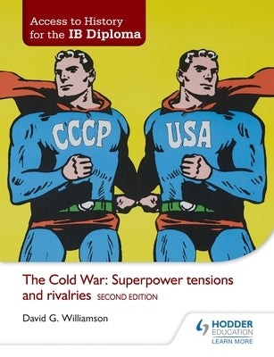 Access to History for the Ib Diploma: The Cold War: Superpower Tensions and Rivalries Second Edition: Hodder Education Group by Williamson, David