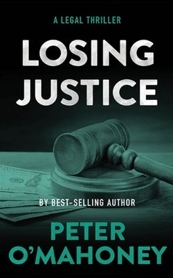 Losing Justice: A Legal Thriller by O'Mahoney, Peter