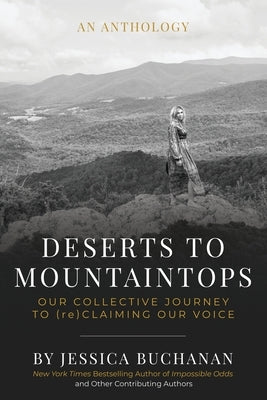 Deserts to Mountaintops: Our Collective Journey to (re)Claiming Our Voice by Buchanan, Jessica